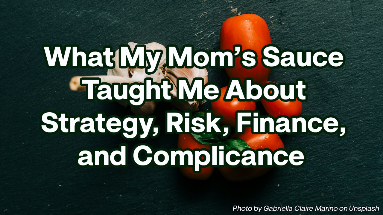 What My Mom's Saiuce Taught Me About Strategy, Risk, Finance and Compliance